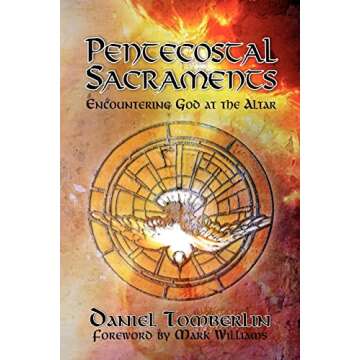 Pentecostal Sacraments: Encountering God at the Altar