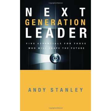 The Next Generation Leader: Five Essentials for Those Who Will Shape the Future by Andy Stanley (3-Jan-2006) Hardcover