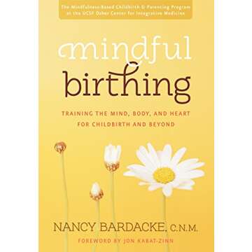 Mindful Birthing: Training the Mind, Body, and Heart for Childbirth and Beyond