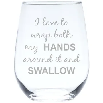 Funny 'I Love To Wrap Both My Hands Around It And Swallow' Stemless Wine Glass - 17 oz, Perfect Gift