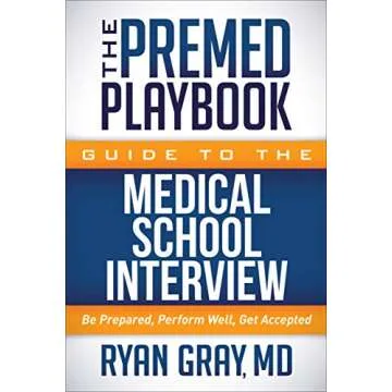 The Premed Playbook Guide to the Medical School Interview: Be Prepared, Perform Well, Get Accepted