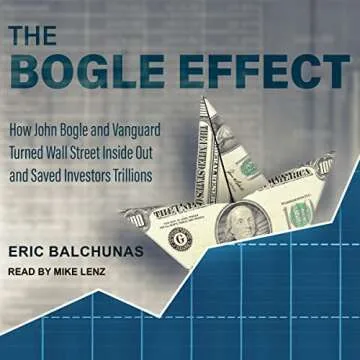 The Bogle Effect: How John Bogle and Vanguard Turned Wall Street Inside Out and Saved Investors Tril...
