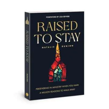 Raised to Stay: Persevering in Ministry When You Have a Million Reasons to Walk Away