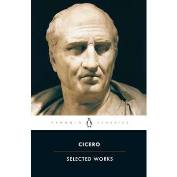 Cicero: Selected Works - Timeless Insights from a Master Orator