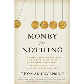 Money for Nothing: The Scientists, Fraudsters, and Corrupt Politicians Who Reinvented Money, Panicke...