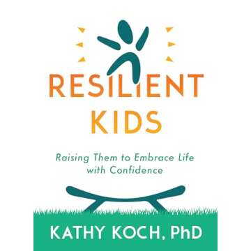 Resilient Kids: Raising Them to Embrace Life with Confidence