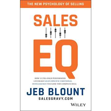 Sales EQ: How Ultra High Performers Leverage Sales-Specific Emotional Intelligence to Close the Comp...