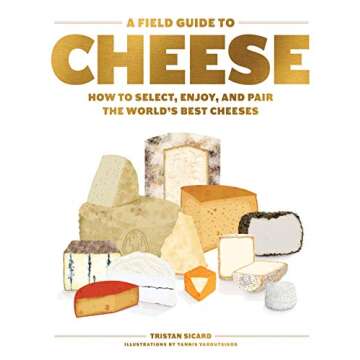 A Field Guide to Cheese: How to Select, Enjoy, and Pair the World's Best Cheeses
