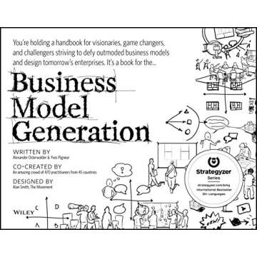 Business Model Generation: A Handbook for Visionaries, Game Changers, and Challengers (Strategyzer)