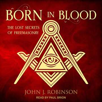 Born in Blood: The Lost Secrets of Freemasonry - Revealing the Hidden Truths
