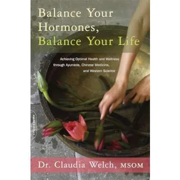 Balance Your Hormones, Balance Your Life: Achieving Optimal Health and Wellness through Ayurveda, Ch...