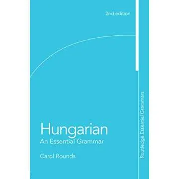 Hungarian: An Essential Grammar - Your Guide to Mastering Hungarian Language