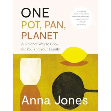One: Pot, Pan, Planet: A Greener Way to Cook for You and Your Family: A Cookbook