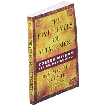The Five Levels of Attachment: Toltec Wisdom for the Modern World (Toltec Mastery Series)