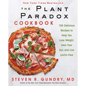 The Plant Paradox Cookbook: 100 Delicious Recipes to Help You Lose Weight, Heal Your Gut, and Live L...