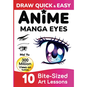 Draw Quick & Easy Anime Manga Eyes: How to Draw Anime Manga Eyes Step by Step Art Lessons for Kids, ...