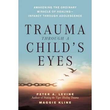 Trauma Through a Child's Eyes: Awakening the Ordinary Miracle of Healing