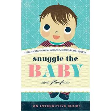 Snuggle the Baby: Interactive Board Book for Young Readers