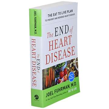 The End of Heart Disease: The Eat to Live Plan to Prevent and Reverse Heart Disease (Eat for Life)