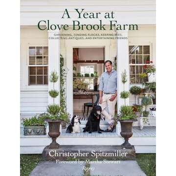 A Year at Clove Brook Farm: Gardening, Tending Flocks, Keeping Bees, Collecting Antiques, and Entert...