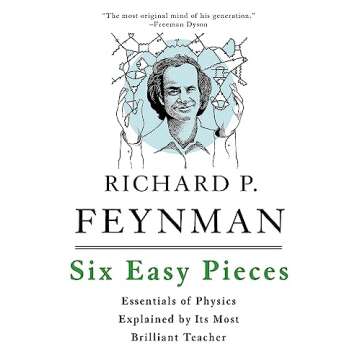 Six Easy Pieces: Essentials of Physics Explained by Its Most Brilliant Teacher