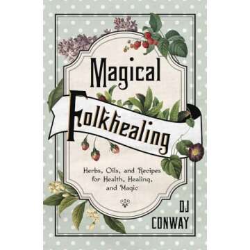 Magical Folkhealing Guide to Herbs, Oils, and Healing