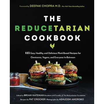 The Reducetarian Cookbook: 125 Easy, Healthy, and Delicious Plant-Based Recipes for Omnivores, Vegan...
