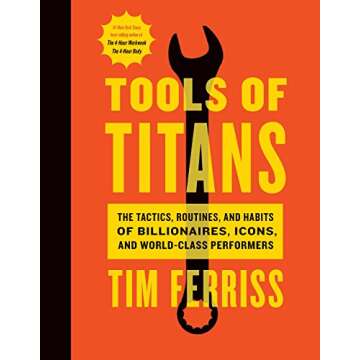 Tools Of Titans: Gain Insights from Top Performers for Personal Growth