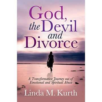 God, The Devil and Divorce: A Transformative Journey out of Emotional and Spiritual Abuse