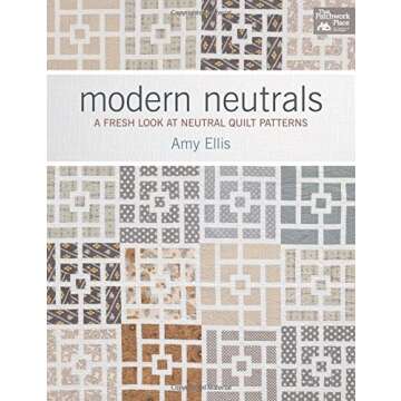 Modern Neutrals: A Fresh Look at Neutral Quilt Patterns by Amy Ellis (2013-05-07)