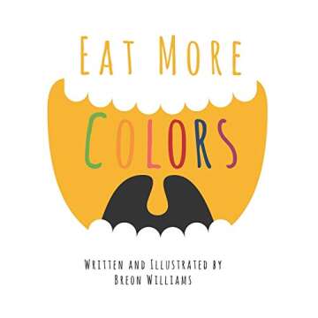 Eat More Colors: A Fun Educational Rhyming Book About Healthy Eating and Nutrition for Kids, Vegan B...