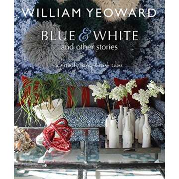 William Yeoward: Blue and White and Other Stories: A personal journey through colour