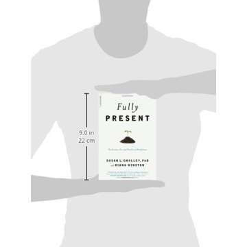 Fully Present: The Science, Art, and Practice of Mindfulness: The Science, Art, and Practice of Mindfulness