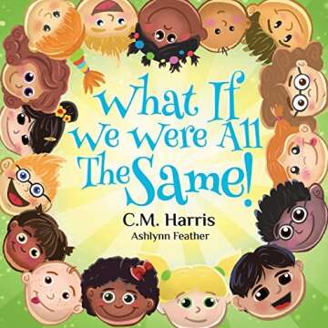 What If We Were All The Same!: A Children's Rhyming Book About Diversity