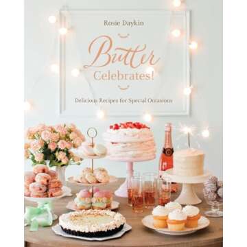 Butter Celebrates!: A Cookbook of Delicious Recipes for Special Occasions