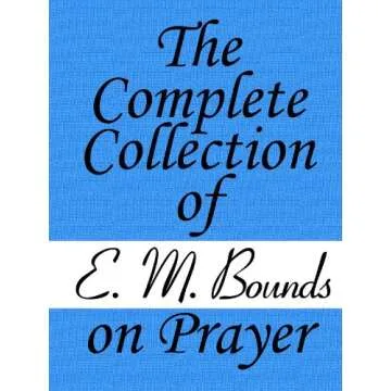 The Complete Collection of E.M. Bounds on Prayer for Spiritual Growth