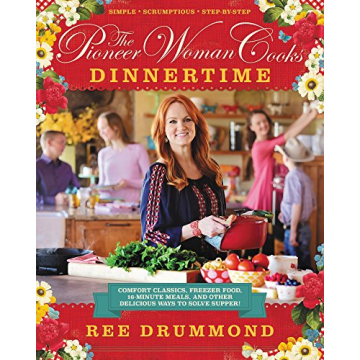 The Pioneer Woman Cooks: Dinnertime - Comfort Classics, Freezer Food, 16-minute Meals, and Other Del...