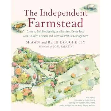The Independent Farmstead: Growing Soil, Biodiversity, and Nutrient-Dense Food with Grassfed Animals...