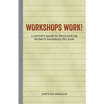 Workshops Work!: A Parent's Guide to Facilitating Writer's Workshops for Kids