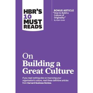 HBR's 10 Must Reads on Building a Great Culture (with bonus article "How to Build a Culture of Origi...