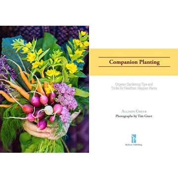Companion Planting: Organic Gardening Tips and Tricks for Healthier, Happier Plants