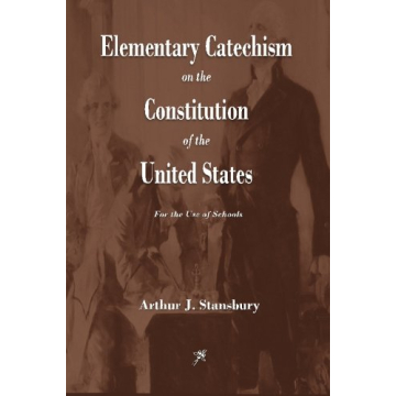 Elementary Catechism on the Constitution of the United States: A Timeless Guide to Civic Understandi...