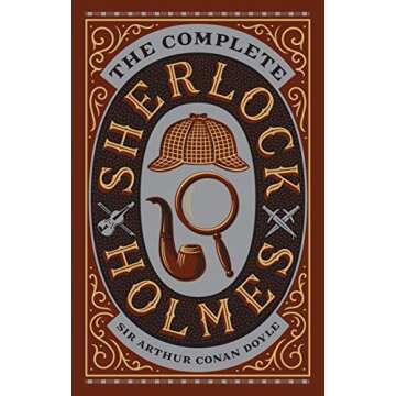The Complete Sherlock Holmes - A Collector's Treasure of Mystery and Intrigue