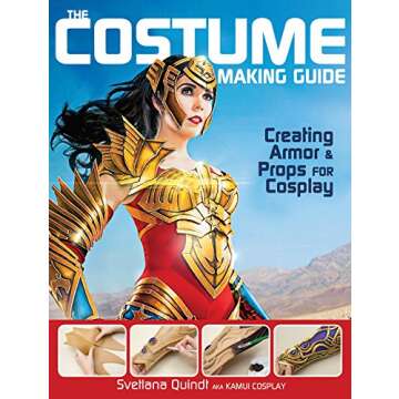 The Costume Making Guide: Creating Armor and Props for Cosplay