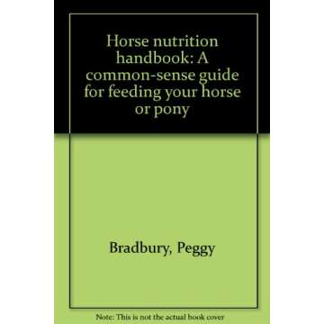 Horse Nutrition Handbook: A Common-Sense Guide for Feeding Your Horse or Pony