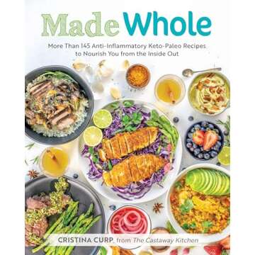 Made Whole: More Than 145 Anti-Inflammatory Keto-Paleo Recipes to Nourish You from the Insid e Out