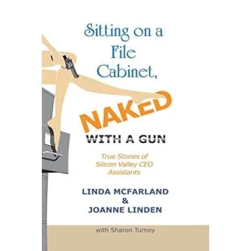 Sitting on a File Cabinet, Naked, With a Gun: True Stories of Silicon Valley CEO Assistants