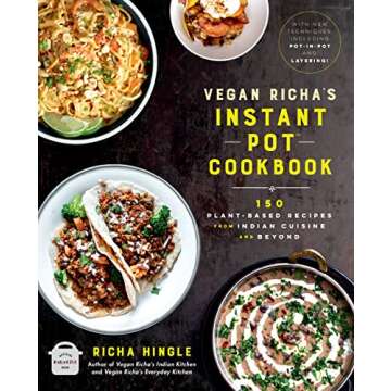 Vegan Richa's Instant Pot Cookbook: 150 Plant-based Recipes from Indian Cuisine and Beyond