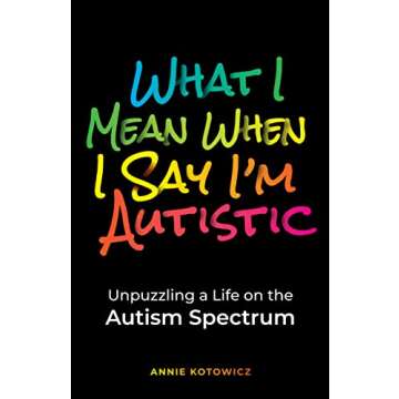 What I Mean When I Say I'm Autistic: Unpuzzling a Life on the Autism Spectrum