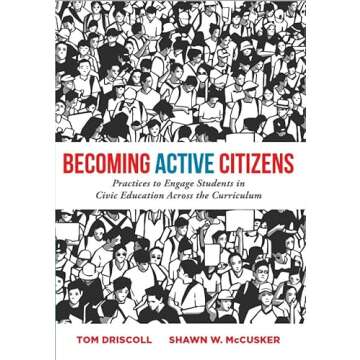 Becoming Active Citizens: Practices to Engage Students in Civic Education Across the Curriculum (An innovative resource geared to transform civic education in the classroom)